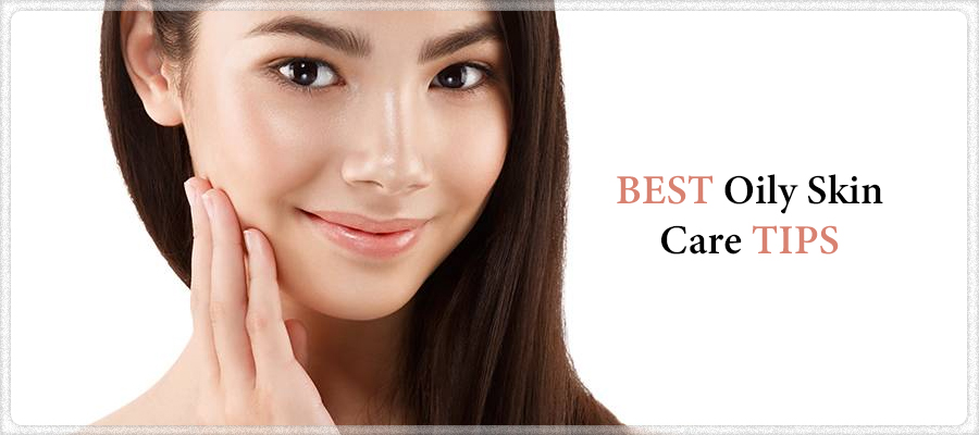 Best oily skin care tips