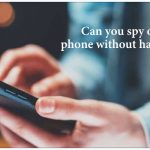 Can you spy on someones phone without having access to it